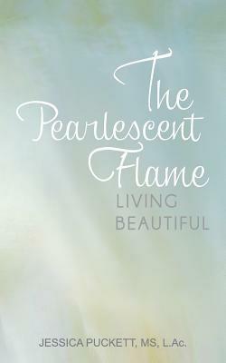 The Pearlescent Flame: Living Beautiful - Jessica Puckett - cover