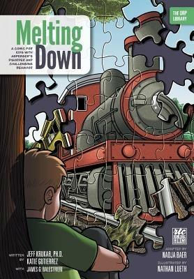 Melting Down: A Comic for Kids with Asperger's Disorder and Challenging Behavior (the Orp Library) - Jeff Krukar,Katie Gutierrez,James Balestrieri - cover