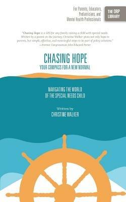 Chasing Hope: Your Compass for a New Normal: Navigating the World of the Special Needs Child - Christine Walker - cover