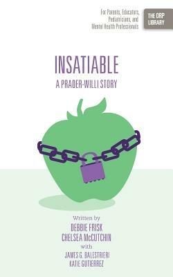 Insatiable: A Prader-Willi Story - Debbie Frisk,Chelsea McCutchin - cover