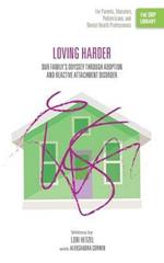 Loving Harder: Our Family's Odyssey through Adoption and Reactive Attachment Disorder (The ORP Library)