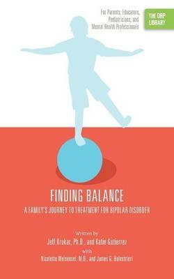 Finding Balance: A Family's Journey to Treatment for Bipolar Disorder (The ORP Library) - Jeff Krukar,Katie Gutierrez - cover