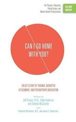 Can I Go Home with You?: Chloe's Story of Trauma, Disrupted Attachment, and Psychotropic Medication (The ORP Library)