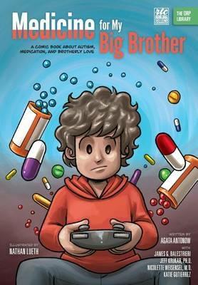 Medicine for My Big Brother: A Comic Book About Autism, Medication, and Brotherly Love - Agata Antonow,James G Balestrieri - cover