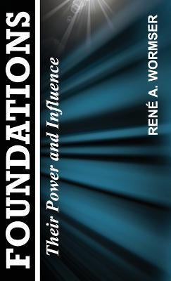 Foundations: Their Power and Influence - Rene a Wormser - cover
