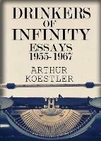 Drinkers of Infinity: Essays 1955-1967 - Arthur Koestler - cover