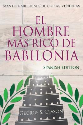 El Hombre Mas Rico De Babilonia - Richest Man In Babylon - Spanish Edition - George S Clason - cover