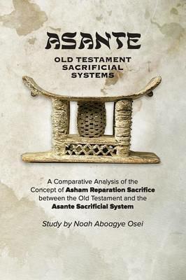 Asante - Old Testament Sacrificial Systems - A Comparison - Noah Aboagye Osei - cover
