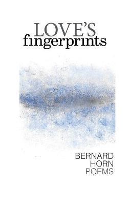 Love's Fingerprints: Poems - Bernard Horn - cover