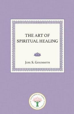 The Art of Spiritual Healing - Joel S Goldsmith - cover
