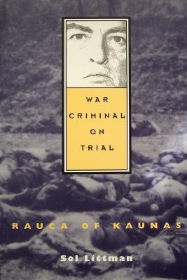 War Criminal on Trial - Rauca of Kaunas - Sol Littman - cover