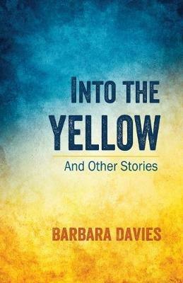 Into the Yellow and Other Stories - Barbara Davies - cover