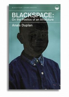 Blackspace: On the Poetics of an Afrofuture - Anais Duplan - cover