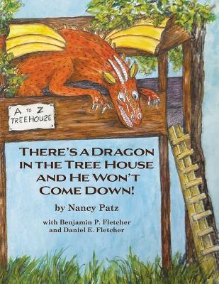 There's a Dragon in the Tree House and He Won't Come Down! - Nancy Patz - cover