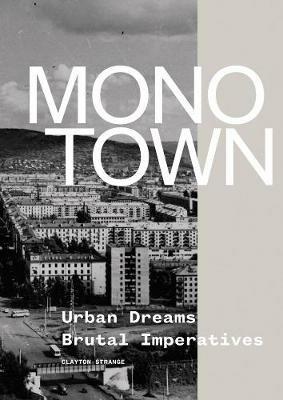 Monotown: Urban Dreams Brutal Imperatives - Clayton Strange - cover