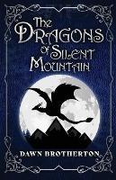 The Dragons of Silent Mountain - Dawn Brotherton - cover