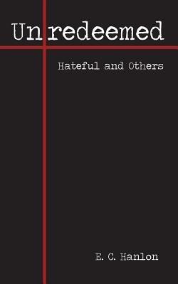 Unredeemed: Hateful and Others - E C Hanlon - cover