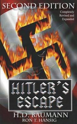 Hitler's Escape Second Edition - H D Baumann,Ron T Hansig - cover