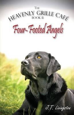 Four-Footed Angels Heavenly Grille Cafe Book 2 - J T Livingston - cover
