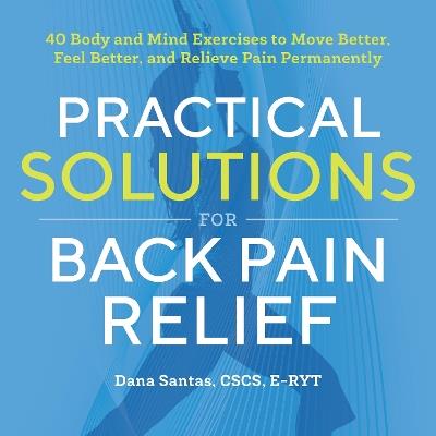 Practical Solutions for Back Pain Relief - Dana Santas CSCS, E-RYT - cover