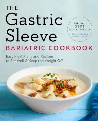 The Gastric Sleeve Bariatric Cookbook: Easy Meal Plans and Recipes to Eat Well & Keep the Weight Off - Sarah Kent - cover