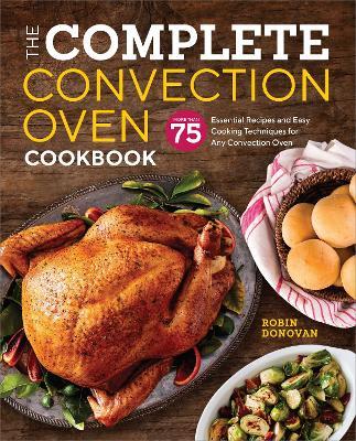 The Complete Convection Oven Cookbook - Robin Donovan - cover