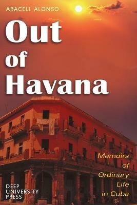 Out of Havana - Memoirs of Ordinary Life in Cuba - Araceli Alonso - cover