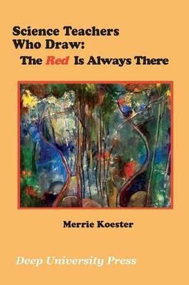 Science Teachers Who Draw: The Red Is Always There - Merrie Koester - cover