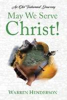 May We Serve Christ! - An Old Testament Journey - Warren A Henderson - cover