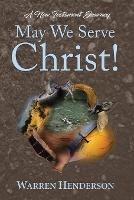 May We Serve Christ! - A New Testament Journey - Warren Henderson - cover