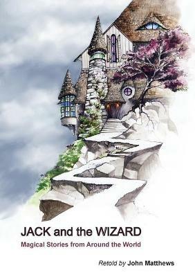 Jack and the Wizard: Magical Stories from Around the World - John Matthews - cover