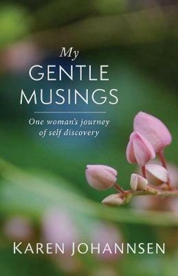 My Gentle Musings: One Woman's Journey of Self Discovery - Karen Johannsen - cover