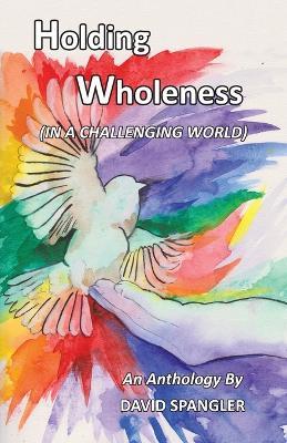 Holding Wholeness: (In a Challenging World) - David Spangler - cover