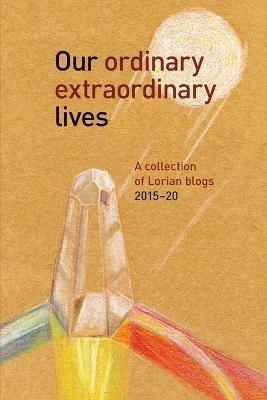 Our Ordinary Extraordinary Lives - Lorian Bloggers - cover