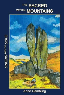 The Sacred Within Mountains: Singing with the Sidhe - Anne Gambling - cover
