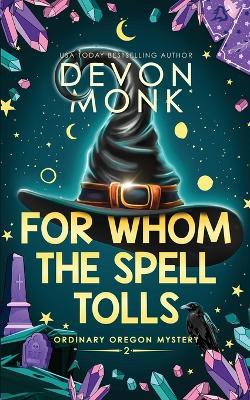 For Whom the Spell Tolls: A Magical Small Town Cozy Mystery - Devon Monk - cover