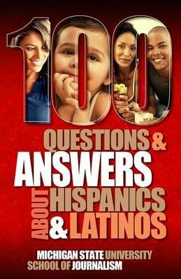 100 Questions and Answers about Hispanics and Latinos - Michigan State School of Journalism - cover