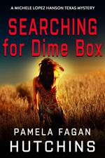 Searching for Dime Box (A Michele Lopez Hanson Mystery)