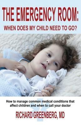 The Emergency Room: When Does My Child Need to Go? - Richard Greenberg - cover