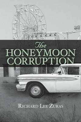 The Honeymoon Corruption - Richard Lee Zuras - cover