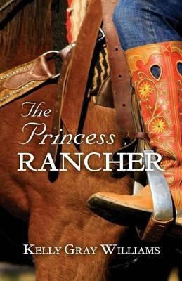 The Princess Rancher - Kelly Gray Williams - cover