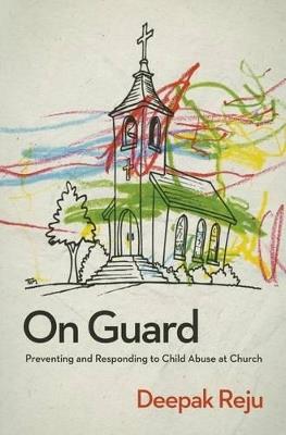 On Guard: Preventing and Responding to Child Abuse at Church - Deepak Reju - cover