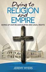 Dying to Religion and Empire: Giving up Our Religious Rites and Legal Rights