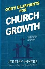 God's Blueprints for Church Growth: How to Grow the Church, Regardless of Its Size