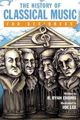 History of Classical Music for Beginners - R. Ryan Endris - cover