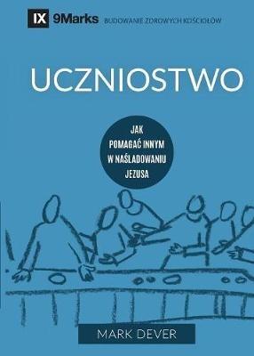 Uczniostwo (Discipling) (Polish): How to Help Others Follow Jesus - Mark Dever - cover