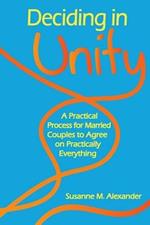 Deciding in Unity: A Practical Process for Married Couples to Agree on Practically Everything