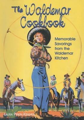The Waldemar Cookbook: Memorable Savorings from the Waldemar Kitchen - Laura Pipkin Kramer - cover