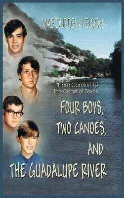 Four Boys, Two Canoes, and the Guadalupe River - Mae Durden-Nelson - cover
