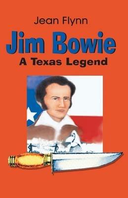 Jim Bowie: A Texas Legend - Jean Flynn - cover